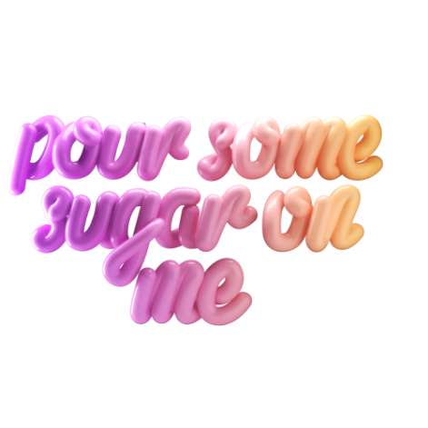 phrases pour some sugar on me 3d lettering