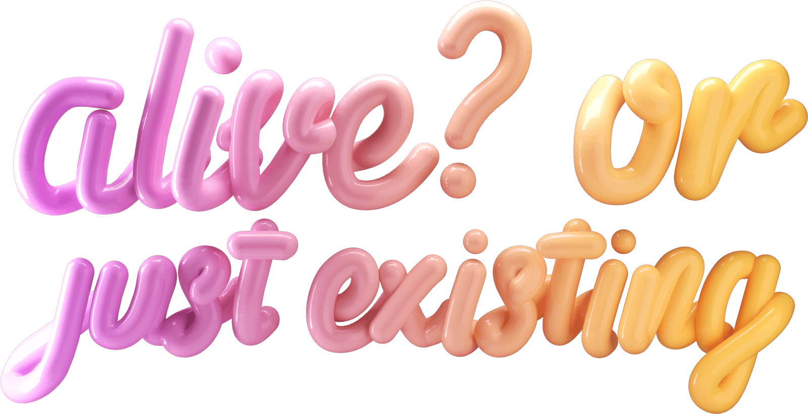 alive or just existing 3d lettering