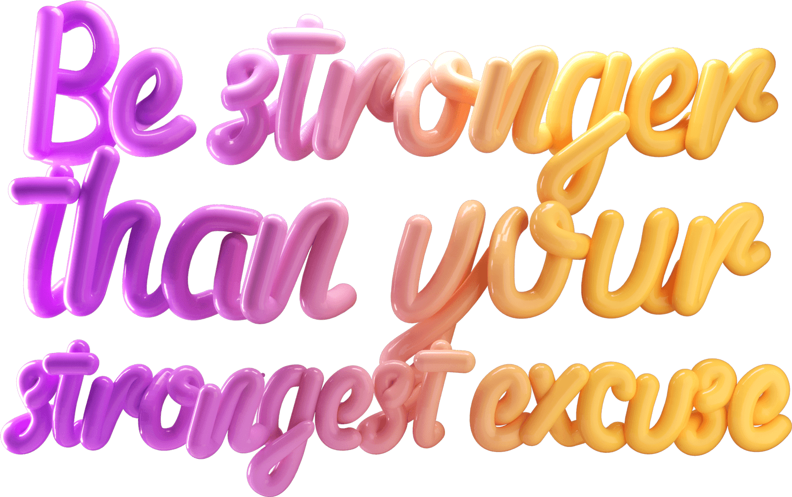 be stronger than your strongest excuse
