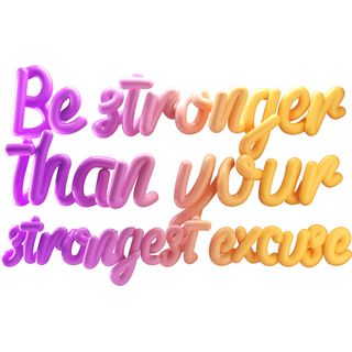be stronger than your strongest excuse